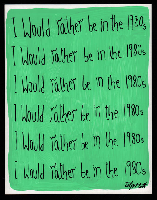 I'd rather be in the 1980s