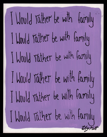 I would rather be with family