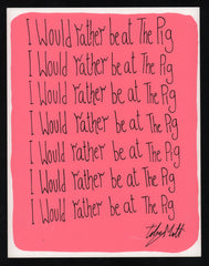 I would rather be at The Pig