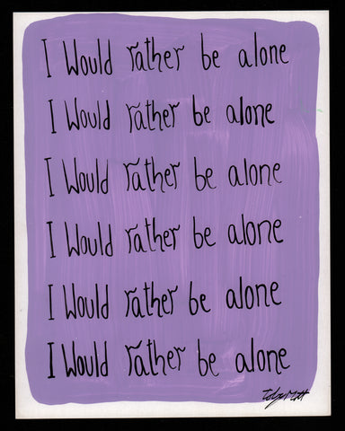 I would rather be alone