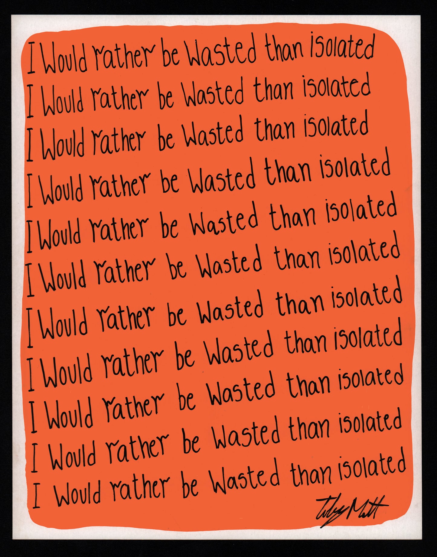I would rather be wasted than isolated