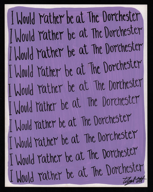I would rather be at The Dorchester