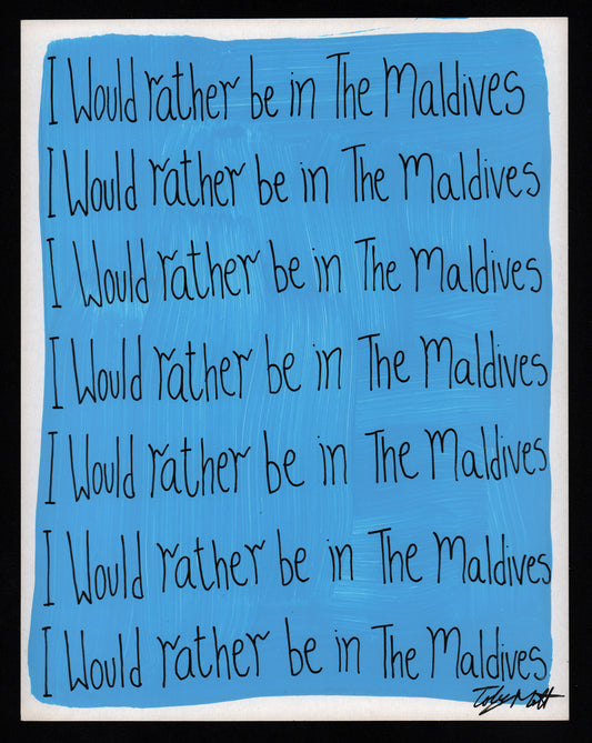 I would rather be in The Maldives