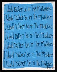I would rather be in The Maldives