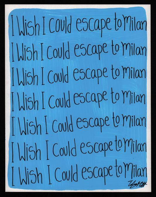 I wish I could escape to Milan